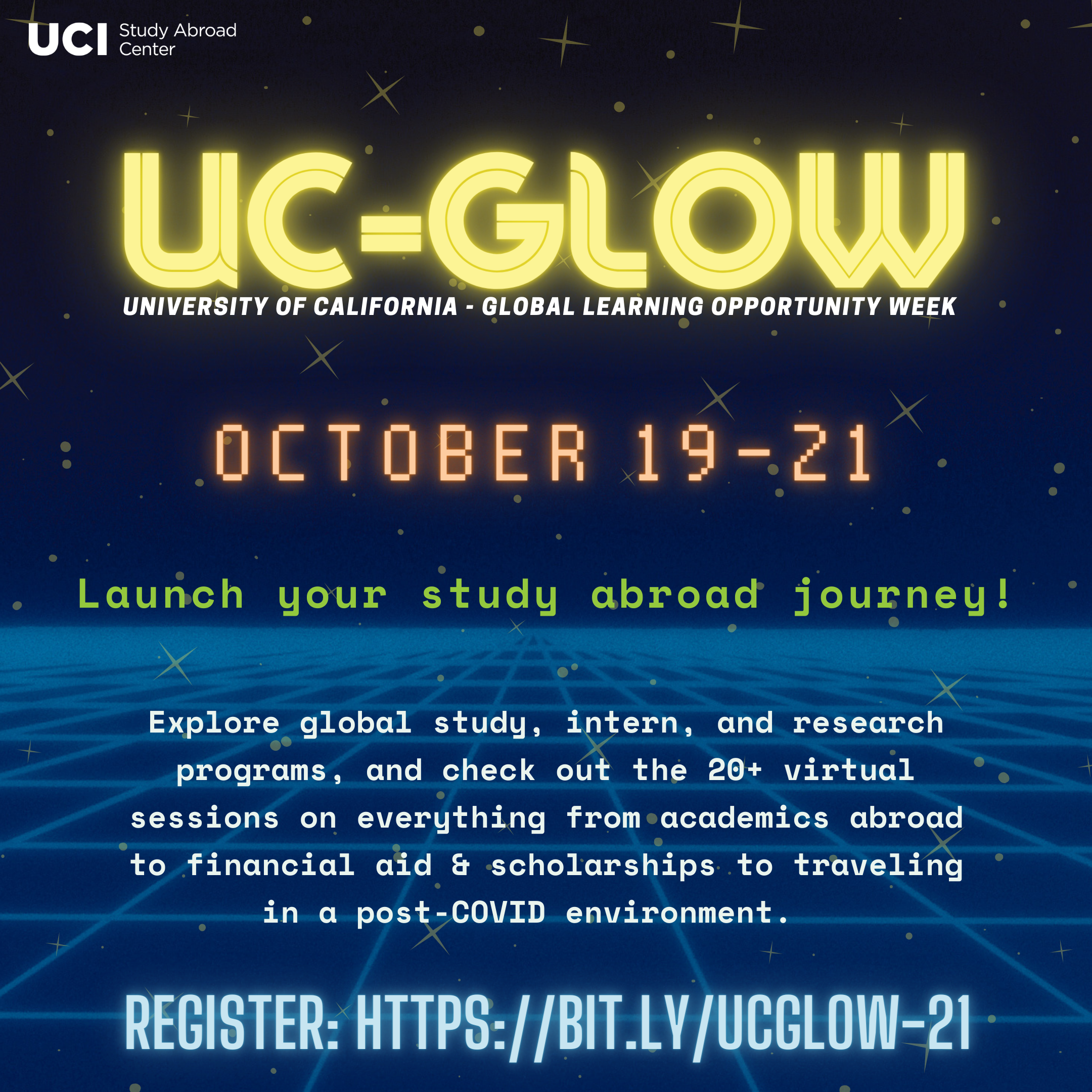 UC-GLOW. University of California Global Learning Opportunities Week. Oct 19-21. Launch your study abroad journey! Explore global study, intern, and research programs, and check out the 20+ virtual sessions on everything from academics abroad to financial aid & scholarships to traveling in a post-COVID environment Register: https://bit.ly/UCGLOW-21