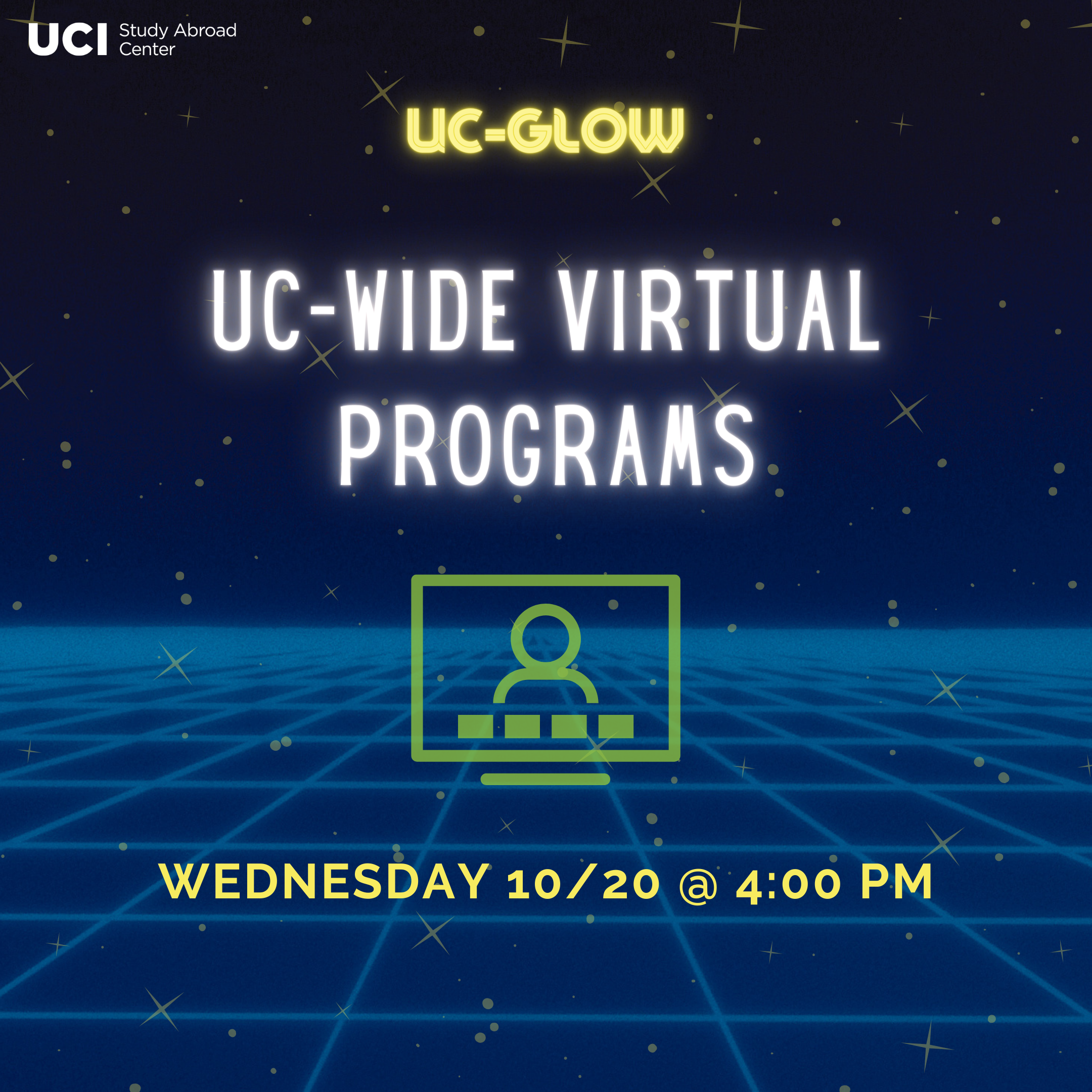 UC-GLOW. UC-wide virtual programs. Wednesday October 20th at 4:00pm.